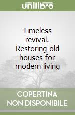 Timeless revival. Restoring old houses for modern living libro