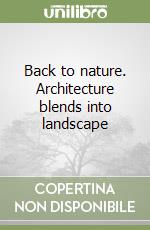 Back to nature. Architecture blends into landscape libro