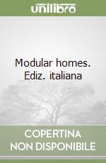 Modular homes. Ediz. italiana libro