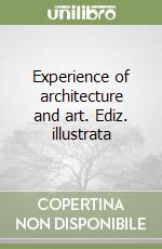 Experience of architecture and art. Ediz. illustrata