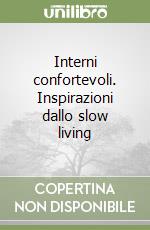 Interni confortevoli. Inspirazioni dallo slow living libro