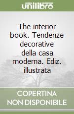 The interior book. Tendenze decorative della casa moderna. Ediz. illustrata libro