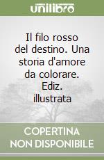 Il filo rosso del destino. Una storia d'amore da colorare. Ediz. illustrata libro