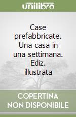 Case prefabbricate. Una casa in una settimana. Ediz. illustrata libro