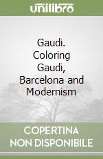 Gaudi. Coloring Gaudi, Barcelona and Modernism libro