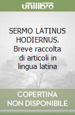 SERMO LATINUS HODIERNUS. Breve raccolta di articoli in lingua latina libro