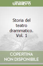 Storia del teatro drammatico. Vol. 1 libro