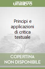 Principi e applicazioni di critica testuale libro