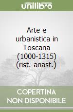 Arte e urbanistica in Toscana (1000-1315) (rist. anast.) libro