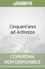 Cinquant'anni ad Acitrezza