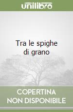 Tra le spighe di grano libro