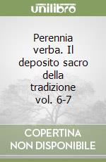 Perennia verba. Il deposito sacro della tradizione vol. 6-7 libro