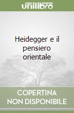 Heidegger e il pensiero orientale libro