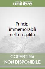 Principi immemorabili della regalità libro