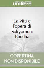 La vita e l'opera di Sakyamuni Buddha libro