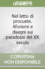 Nel letto di procuste. Aforismi e disegni sui paradossi del XX secolo libro