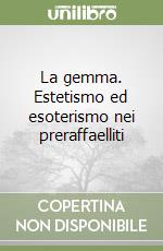 La gemma. Estetismo ed esoterismo nei preraffaelliti libro