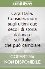Cara Italia. Considerazioni sugli ultimi due secoli di storia italiana e sull'Italia che può cambiare libro
