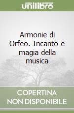 Armonie di Orfeo. Incanto e magia della musica libro