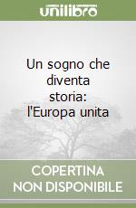 Un sogno che diventa storia: l'Europa unita libro