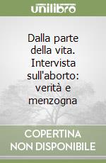 Dalla parte della vita. Intervista sull'aborto: verità e menzogna