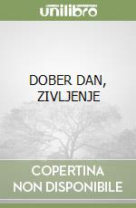 DOBER DAN, ZIVLJENJE