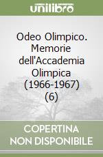 Odeo Olimpico. Memorie dell'Accademia Olimpica (1966-1967) (6) libro