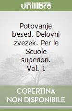 Potovanje besed. Delovni zvezek. Per le Scuole superiori. Vol. 1 libro