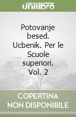Potovanje besed. Ucbenik. Per le Scuole superiori. Vol. 2 libro