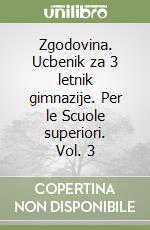 Zgodovina. Ucbenik za 3 letnik gimnazije. Per le Scuole superiori. Vol. 3 libro