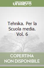 Tehnika. Per la Scuola media. Vol. 6 libro