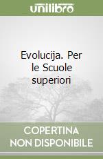 Evolucija. Per le Scuole superiori libro