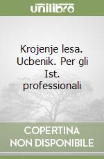 Krojenje lesa. Ucbenik. Per gli Ist. professionali libro