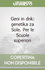 Geni in dnk: genetika za Sole. Per le Scuole superiori libro
