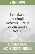 Tehnika in tehnologija. Ucbenik. Per la Scuola media. Vol. 6