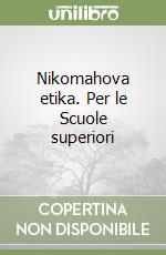 Nikomahova etika. Per le Scuole superiori libro