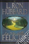 La via della felicità libro di Hubbard L. Ron