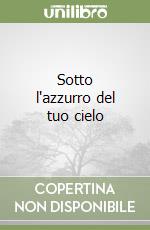 Sotto l'azzurro del tuo cielo libro