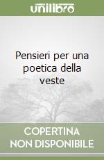 Pensieri per una poetica della veste