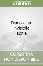 Diario di un invisibile aprile libro