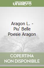 Aragon L. - Piu' Belle Poesie Aragon libro