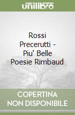 Rossi Precerutti - Piu' Belle Poesie Rimbaud libro