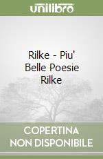 Rilke - Piu' Belle Poesie Rilke libro