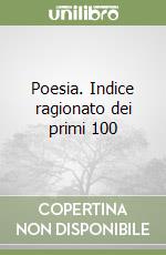 Poesia. Indice ragionato dei primi 100 libro