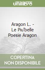 Aragon L. - Le Piu'belle Poesie Aragon libro