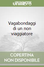 Vagabondaggi di un non viaggiatore libro