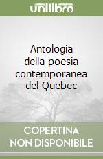 Antologia della poesia contemporanea del Quebec libro