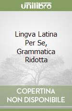 Lingva Latina Per Se, Grammatica Ridotta libro