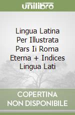 Lingua Latina Per Illustrata Pars Ii Roma Eterna + Indices Lingua Lati libro