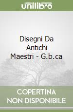 Disegni Da Antichi Maestri - G.b.ca libro